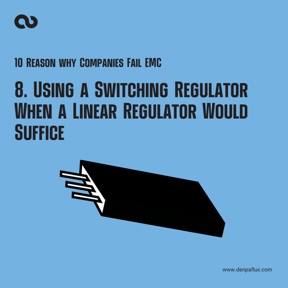 8. Using a Switching Regulator When a Linear Regulator Would Suffice