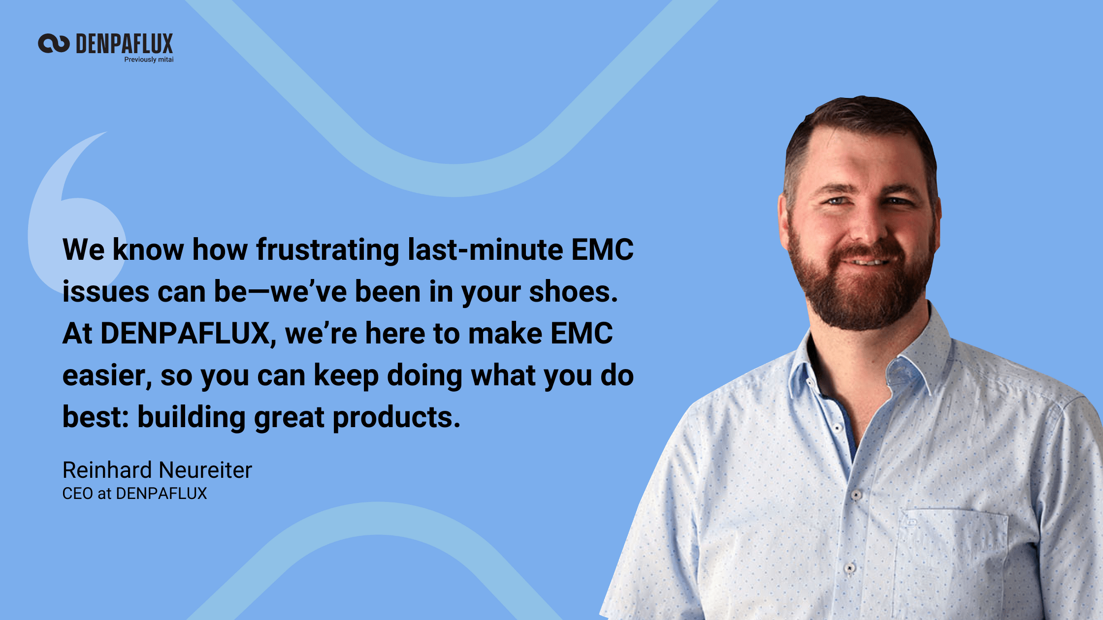 DENPAFLUX CEO- Quote about the frustration of EMC challenges- how DENPAFLUX solving it for customers